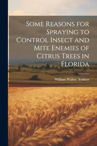 9781022737884: Some Reasons for Spraying to Control Insect and Mite Enemies of Citrus Trees in Florida