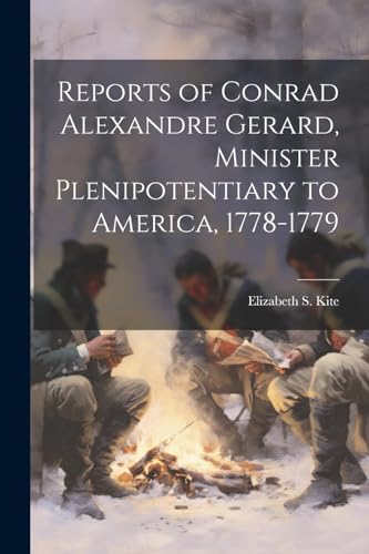 Stock image for Reports of Conrad Alexandre Gerard, Minister Plenipotentiary to America, 1778-1779 for sale by THE SAINT BOOKSTORE