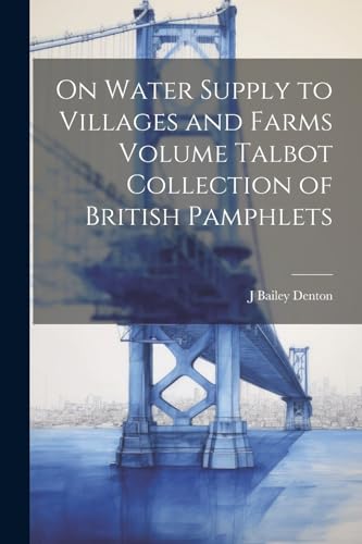 Imagen de archivo de On Water Supply to Villages and Farms Volume Talbot Collection of British Pamphlets a la venta por PBShop.store US