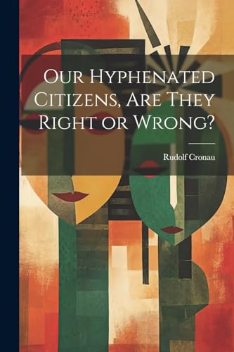 Imagen de archivo de Our Hyphenated Citizens, are They Right or Wrong? a la venta por PBShop.store US