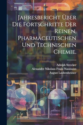 Beispielbild fr Jahresbericht ber die Fortschritte der reinen, pharmaceutischen und technischen Chemie. (German Edition) zum Verkauf von Ria Christie Collections