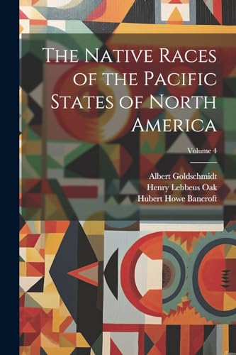 Imagen de archivo de The The Native Races of the Pacific States of North America; Volume 4 a la venta por PBShop.store US