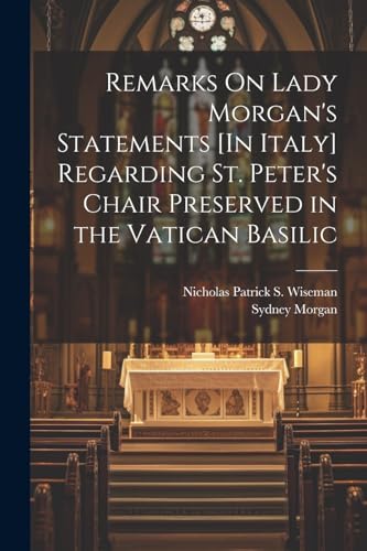 Imagen de archivo de Remarks On Lady Morgan's Statements [In Italy] Regarding St. Peter's Chair Preserved in the Vatican Basilic a la venta por PBShop.store US