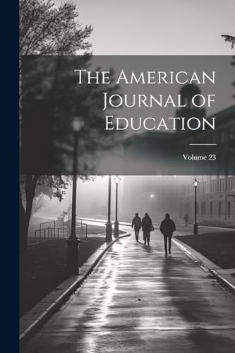 Imagen de archivo de The The American Journal of Education; Volume 23 a la venta por PBShop.store US