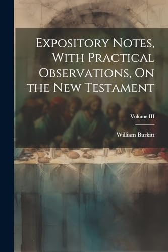 Stock image for Expository Notes, With Practical Observations, On the New Testament; Volume III for sale by PBShop.store US