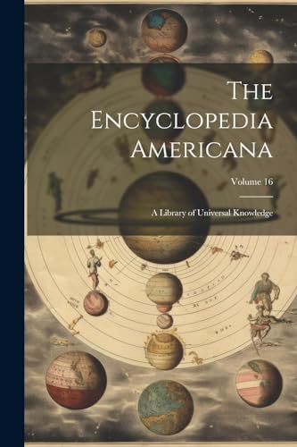 9781022743151: The Encyclopedia Americana: A Library of Universal Knowledge; Volume 16