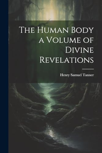 Stock image for The Human Body a Volume of Divine Revelations for sale by THE SAINT BOOKSTORE