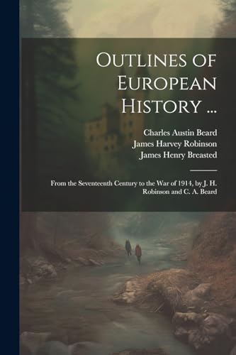 Stock image for Outlines of European History .: From the Seventeenth Century to the War of 1914, by J. H. Robinson and C. A. Beard for sale by Ria Christie Collections