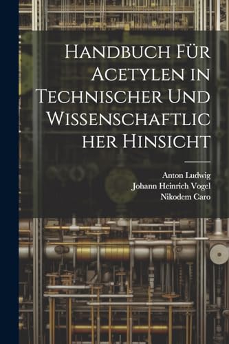 Stock image for Handbuch F?r Acetylen in Technischer Und Wissenschaftlicher Hinsicht for sale by PBShop.store US