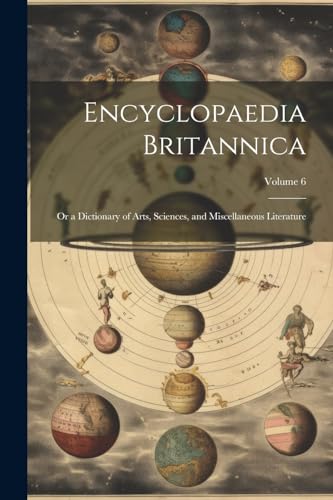 Beispielbild fr Encyclopaedia Britannica; Or a Dictionary of Arts, Sciences, and Miscellaneous Literature; Volume 6 zum Verkauf von PBShop.store US