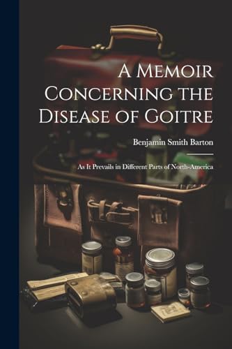 Imagen de archivo de A A Memoir Concerning the Disease of Goitre a la venta por PBShop.store US