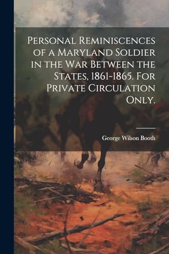 Beispielbild fr Personal Reminiscences of a Maryland Soldier in the war Between the States, 1861-1865. For Private Circulation Only. zum Verkauf von PBShop.store US