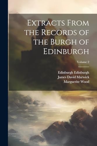 Stock image for Extracts From the Records of the Burgh of Edinburgh; Volume 2 for sale by PBShop.store US