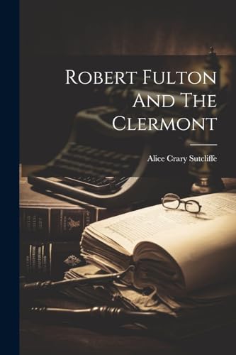 9781022750685: Robert Fulton And The Clermont