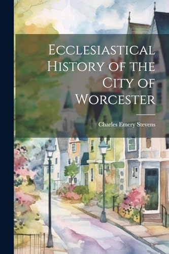 Imagen de archivo de Ecclesiastical History of the City of Worcester a la venta por PBShop.store US