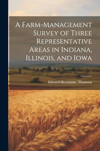 Stock image for A A Farm-management Survey of Three Representative Areas in Indiana, Illinois, and Iowa for sale by PBShop.store US
