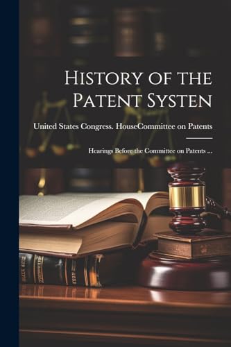 Imagen de archivo de History of the Patent Systen: Hearings Before the Committee on Patents . a la venta por GreatBookPrices