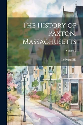 Beispielbild fr The The History of Paxton, Massachusetts; Volume 2 zum Verkauf von PBShop.store US