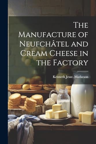 Stock image for The The Manufacture of Neufch?tel and Cream Cheese in the Factory for sale by PBShop.store US