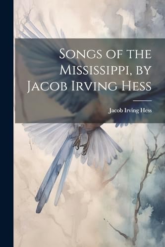 9781022755567: Songs of the Mississippi, by Jacob Irving Hess