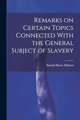 Stock image for Remarks on Certain Topics Connected With the General Subject of Slavery for sale by PBShop.store US