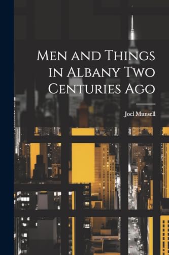 Stock image for Men and Things in Albany two Centuries Ago for sale by PBShop.store US