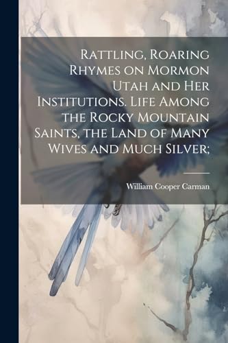 Stock image for Rattling, Roaring Rhymes on Mormon Utah and her Institutions. Life Among the Rocky Mountain Saints, the Land of Many Wives and Much Silver; for sale by PBShop.store US
