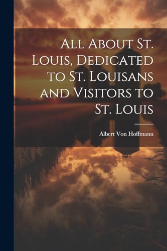 Stock image for All About St. Louis, Dedicated to St. Louisans and Visitors to St. Louis for sale by PBShop.store US