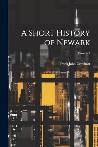Imagen de archivo de A A Short History of Newark; Volume 2 a la venta por PBShop.store US