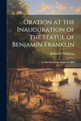 Stock image for Oration at the Inauguration of the Statue of Benjamin Franklin for sale by PBShop.store US