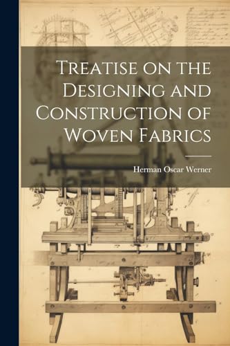 Beispielbild fr Treatise on the Designing and Construction of Woven Fabrics zum Verkauf von GreatBookPrices