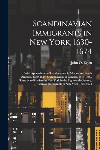 Beispielbild fr Scandinavian Immigrants in New York, 1630-1674; With Appendices on Scandinavians in Mexico and South America, 1532-1640, Scandinavians in Canada, 1619-1620, Some Scandinavians in New York in the Eighteenth Century, German Immigrants in New York, 1630-1674 zum Verkauf von PBShop.store US