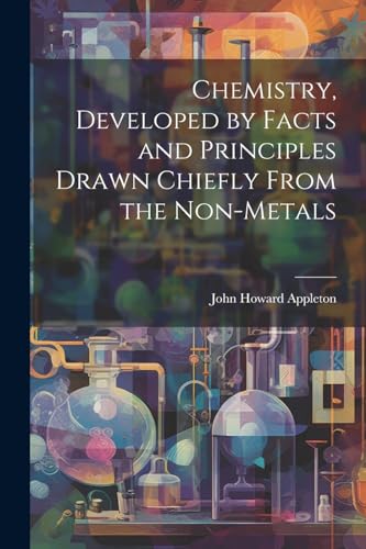 9781022758827: Chemistry, Developed by Facts and Principles Drawn Chiefly From the Non-metals