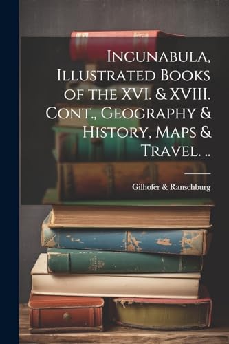 Stock image for Incunabula, Illustrated Books of the XVI. and XVIII. Cont., Geography and History, Maps and Travel. . for sale by PBShop.store US
