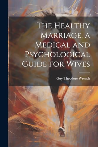 Stock image for The The Healthy Marriage, a Medical and Psychological Guide for Wives for sale by PBShop.store US