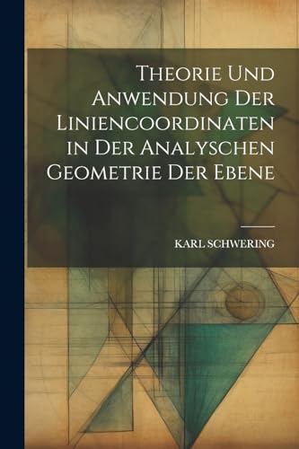 9781022761209: Theorie Und Anwendung Der Liniencoordinaten in Der Analyschen Geometrie Der Ebene