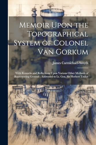 Imagen de archivo de Memoir Upon the Topographical System of Colonel Van Gorkum a la venta por PBShop.store US