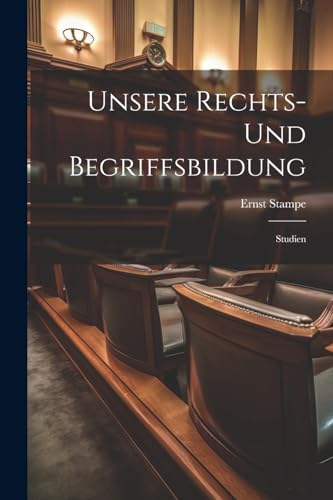9781022762114: Unsere Rechts- Und Begriffsbildung: Studien (German Edition)