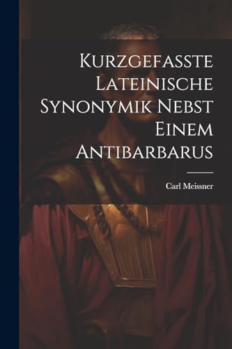 Stock image for Kurzgefasste Lateinische Synonymik Nebst Einem Antibarbarus for sale by PBShop.store US