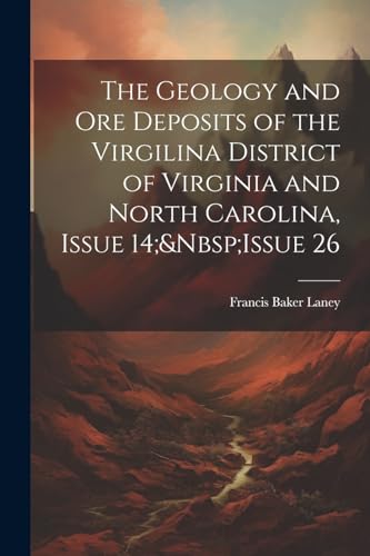 Beispielbild fr The Geology and Ore Deposits of the Virgilina District of Virginia and North Carolina, Issue 14; Issue 26 zum Verkauf von GreatBookPrices