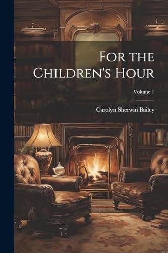 Stock image for For the Children's Hour; Volume 1 for sale by GreatBookPrices