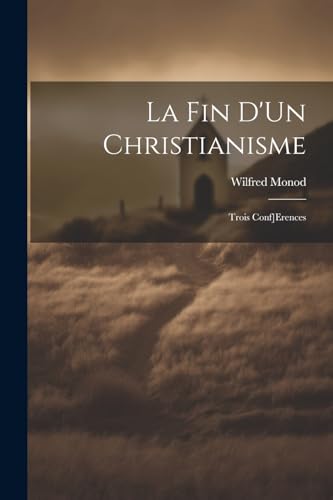 9781022763142: La Fin D'Un Christianisme: Trois Conf]Erences