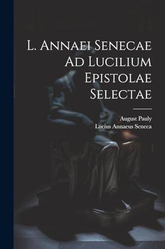 Beispielbild fr L. Annaei Senecae Ad Lucilium Epistolae Selectae zum Verkauf von PBShop.store US