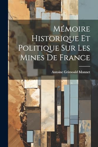 Beispielbild fr Mmoire Historique Et Politique Sur Les Mines De France (French Edition) zum Verkauf von Ria Christie Collections