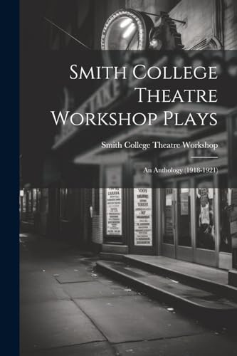 Beispielbild fr Smith College Theatre Workshop Plays: An Anthology (1918-1921) zum Verkauf von THE SAINT BOOKSTORE