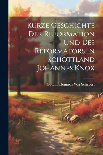 Imagen de archivo de Kurze Geschichte Der Reformation Und Des Reformators in Schottland Johannes Knox a la venta por PBShop.store US