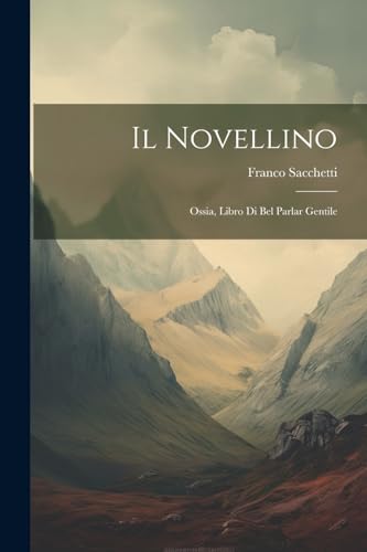 Beispielbild fr Il Il Novellino; Ossia, Libro Di Bel Parlar Gentile zum Verkauf von PBShop.store US