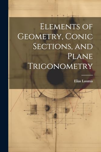 Immagine dell'editore per Elements of Geometry, Conic Sections, and Plane Trigonometry venduto da Ria Christie Collections