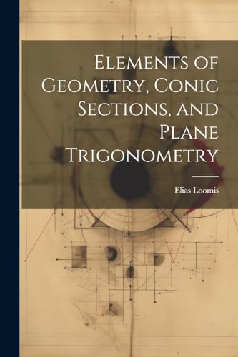 Stock image for Elements of Geometry, Conic Sections, and Plane Trigonometry for sale by PBShop.store US