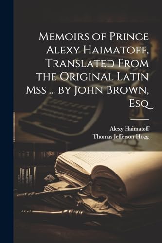 Beispielbild fr Memoirs of Prince Alexy Haimatoff, Translated From the Original Latin Mss . by John Brown, Esq zum Verkauf von PBShop.store US